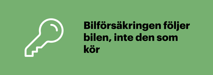 Bilförsäkringen följer bilen och inte föraren, även när du lånar ut bilen.