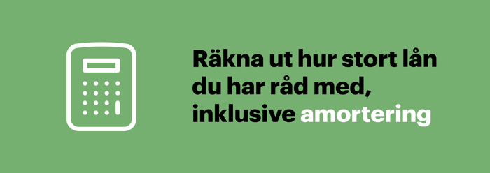 Räkna ut hur stort lån du har råd med, inklusive amortering