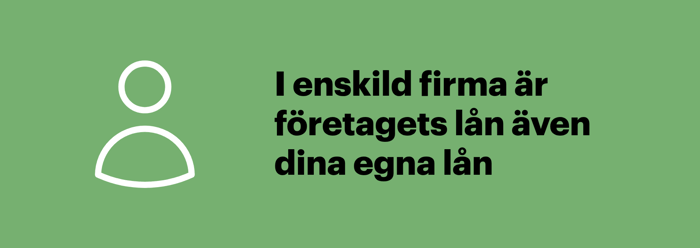 Med ett företagslån för enskild firma är du som ägare personligt ansvarig för lånet.