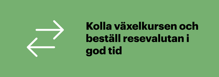 Hos Forex kan du se aktuell växelkurs och beställa resevaluta online i god tid före resan.