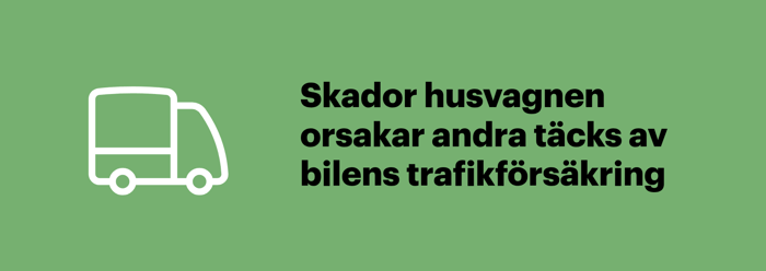 Husvagnsförsäkring är frivillig eftersom bilens trafikförsäkring täcker skador husvagnen orsakar andra