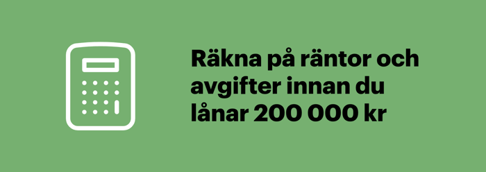 Innan du lånar 200 000 kr bör du räkna på vad räntor och avgifter kostar dig totalt.