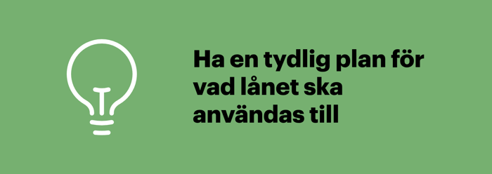 Ha en tydlig plan för vad lånet ska användas till