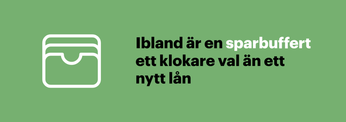 En sparbuffert kan vara ett klokare val än ett nytt lån
