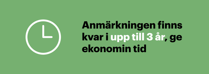 En betalningsanmärkning finns kvar upp till 3 år, ge ekonomin tid att återhämta sig