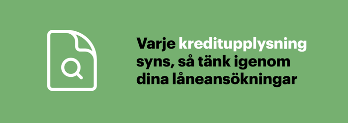 Varje kreditupplysning syns, så tänk igenom dina låneansökningar