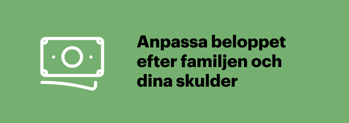 Anpassa försäkringsbeloppet efter din familj och dina lån och skulder