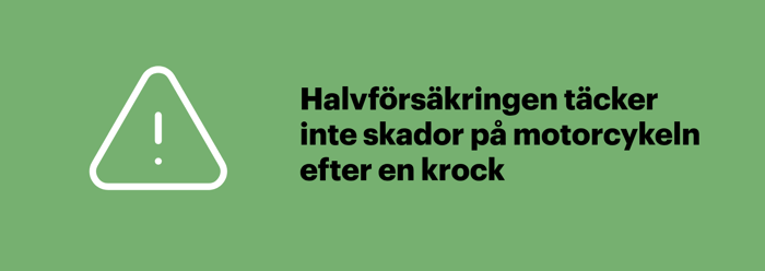 En halvförsäkring för motorcykel täcker inte skador på den egna motorcykeln efter en krock