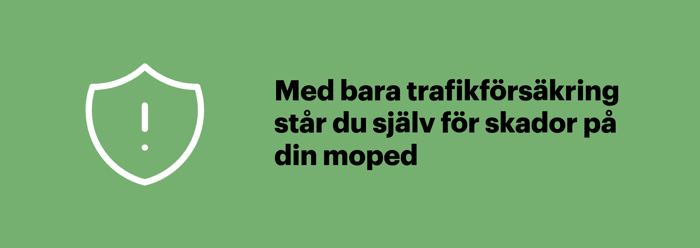Trafikförsäkringen täcker inte skador på din egen moped
