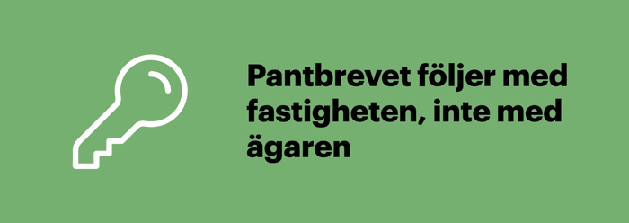 Ett pantbrev är knutet till fastigheten och följer med till nästa ägare