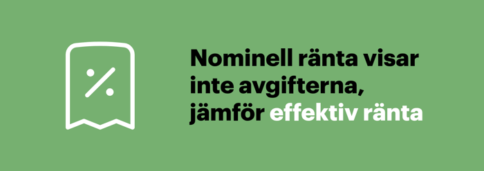 Den nominella räntan visar inte lånets avgifter, därför är det effektiv ränta du bör jämföra.