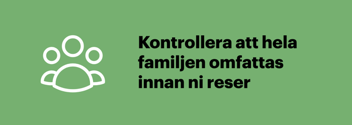 Dubbelkolla att hela familjen omfattas av reseförsäkringen innan ni reser.