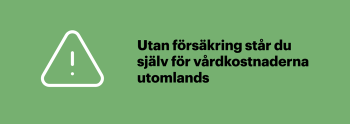 Utan reseförsäkring får du själv betala vårdkostnader och andra kostnader om något händer utomlands.