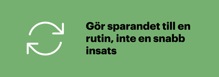 För att spara pengar och minska dina utgifter lönar det sig att göra sparandet till en rutin