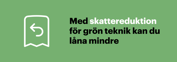 Skattereduktionen för grön teknik minskar fakturan, så solcellslånet kan bli mindre.