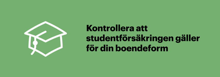Kontrollera att studentförsäkringen gäller för din boendeform