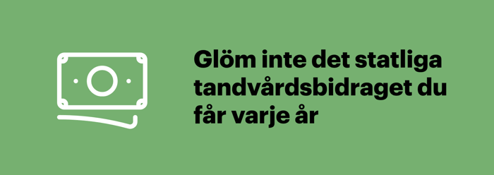 Det statliga tandvårdsbidraget betalas ut varje år och är bra att ha med i beräkningen när du väljer tandvårdsförsäkring.