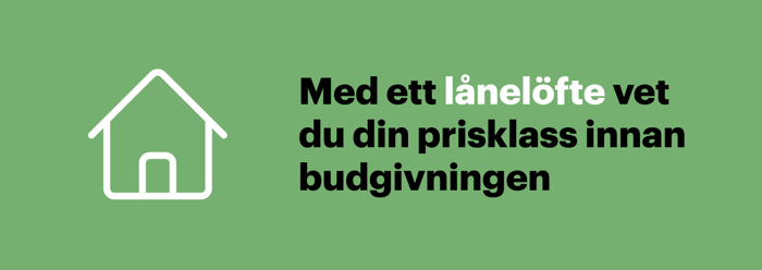 Med ett lånelöfte vet du vilken prisklass du kan bjuda inom innan budgivningen börjar