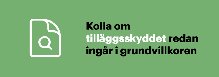Kolla om tilläggsskyddet redan ingår i grundvillkoren