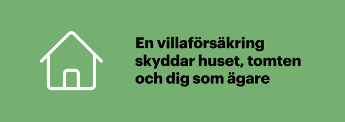 En villaförsäkring skyddar huset, tomten och dig som ägare