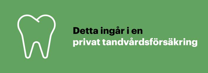 Detta omfattas av en privat tandvårdsförsäkring